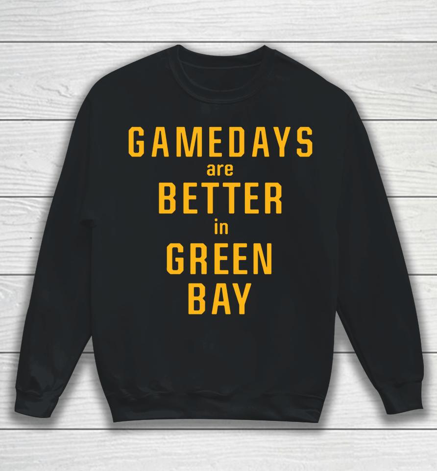 Gameday Are Better In Green Bay Packers Sweatshirt