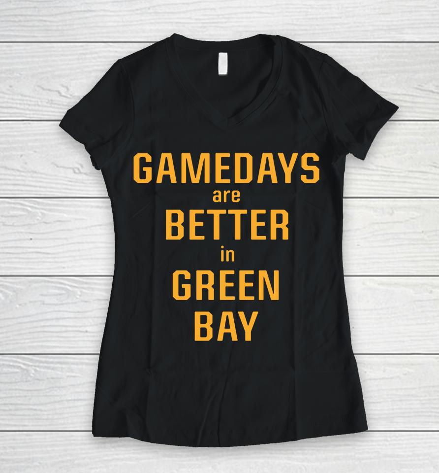 Gamedays Are Better In Green Bay Women V-Neck T-Shirt