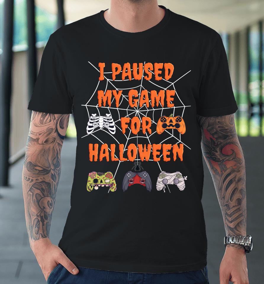Gaming I Paused My Game For Halloween Premium T-Shirt