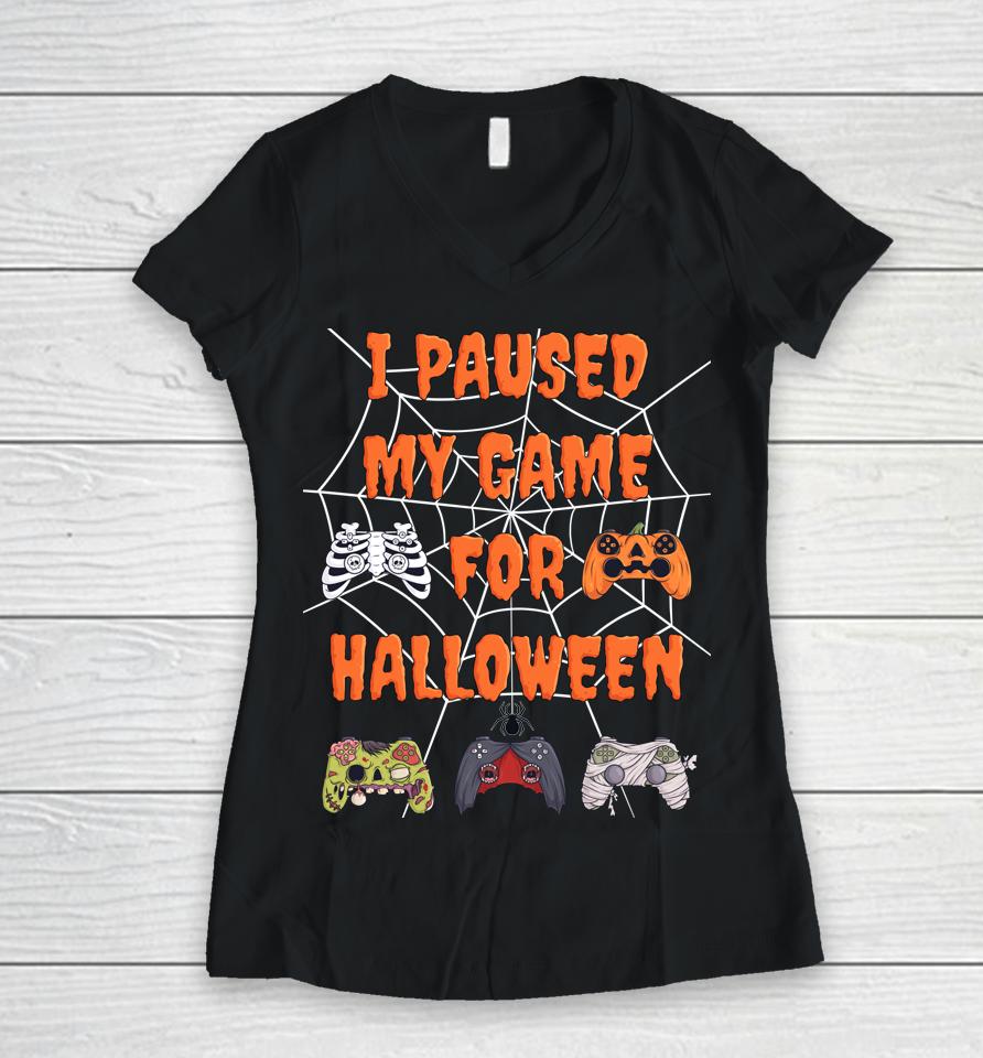 Gaming I Paused My Game For Halloween Women V-Neck T-Shirt