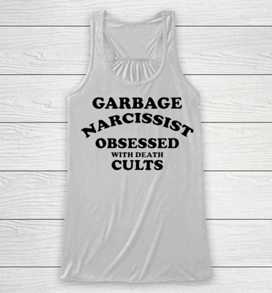 Garbage Narcissist Obsessed With Death Cults Racerback Tank