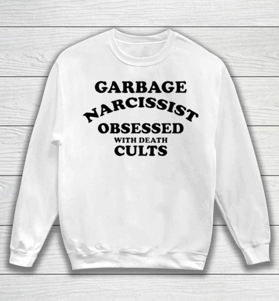 Garbage Narcissist Obsessed With Death Cults Sweatshirt