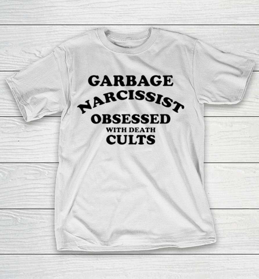 Garbage Narcissist Obsessed With Death Cults T-Shirt