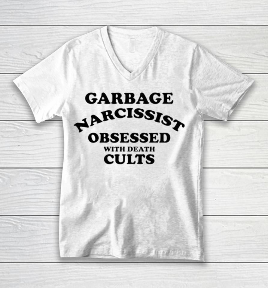 Garbage Narcissist Obsessed With Death Cults Unisex V-Neck T-Shirt