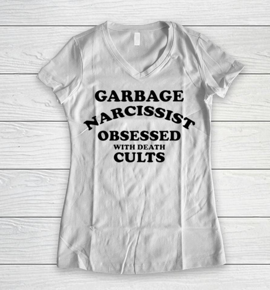 Garbage Narcissist Obsessed With Death Cults Women V-Neck T-Shirt