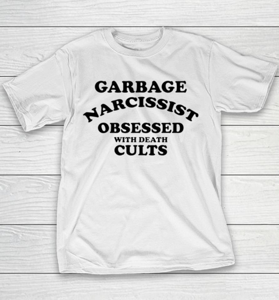 Garbage Narcissist Obsessed With Death Cults Youth T-Shirt