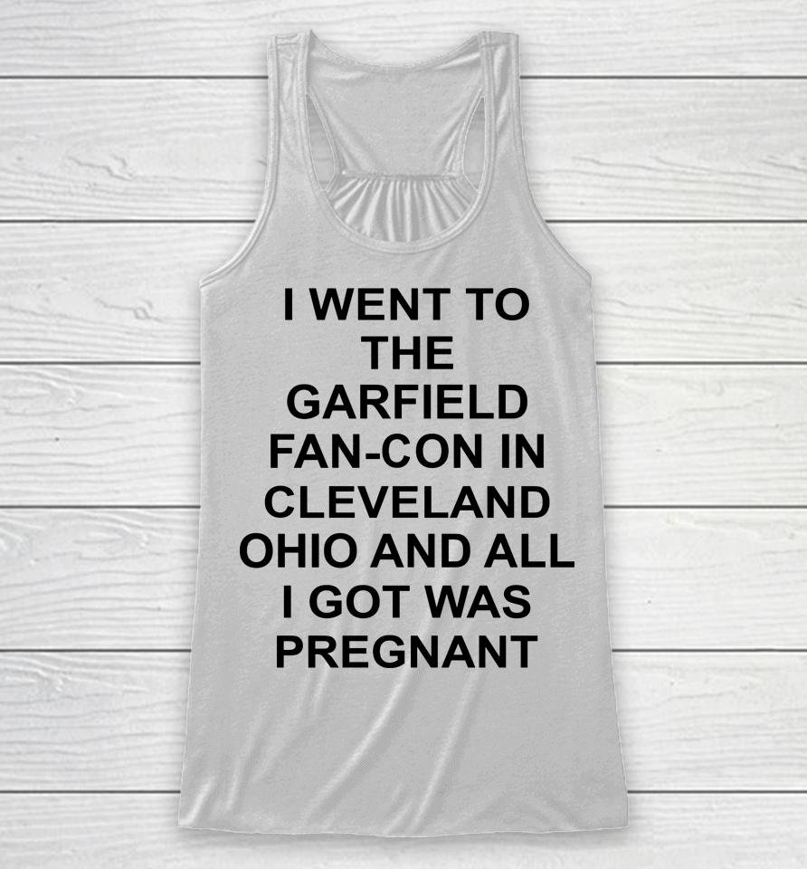 Garfcon 2022 T-Shirt Went To The Garfield Fan-Con In Cleveland Ohio And All I Got Was Pregnant Racerback Tank