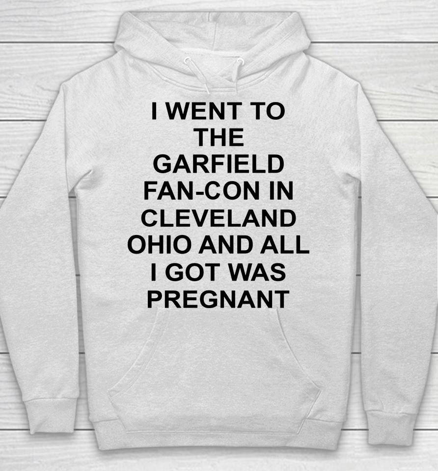 Garfcon 2022 T-Shirt Went To The Garfield Fan-Con In Cleveland Ohio And All I Got Was Pregnant Hoodie