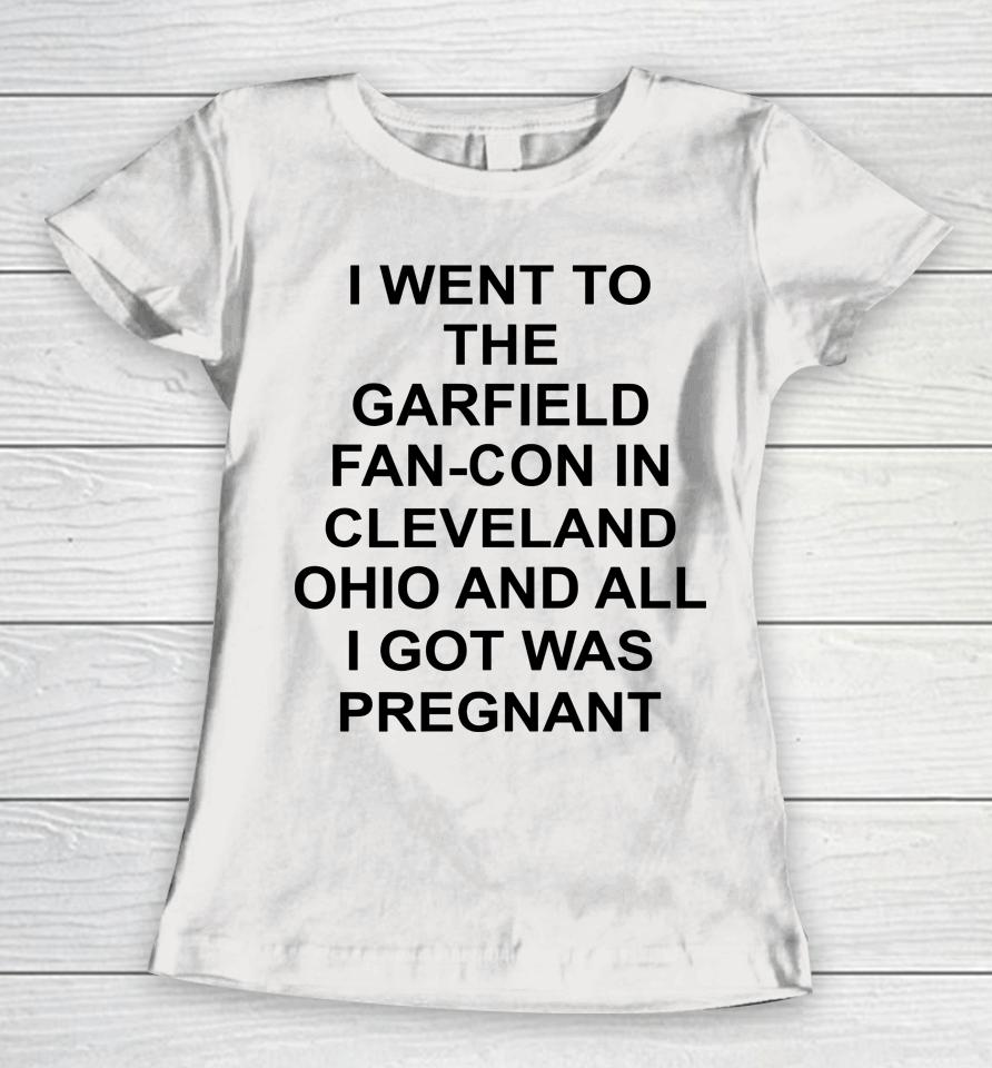 Garfcon 2022 T-Shirt Went To The Garfield Fan-Con In Cleveland Ohio And All I Got Was Pregnant Women T-Shirt