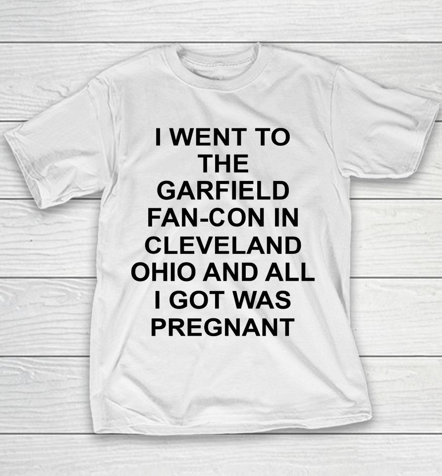 Garfcon 2022 T-Shirt Went To The Garfield Fan-Con In Cleveland Ohio And All I Got Was Pregnant Youth T-Shirt