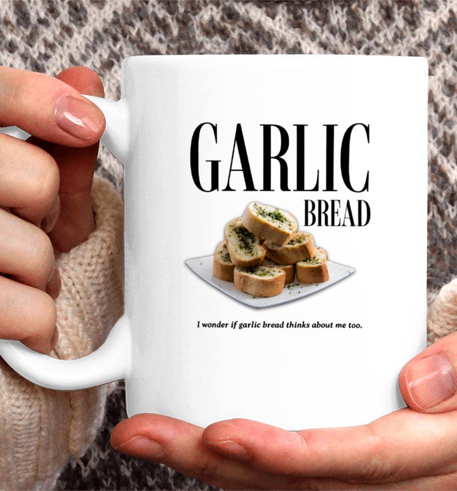 Garlic Bread I Wonder If Garlic Bread Thinks About Me Too Coffee Mug