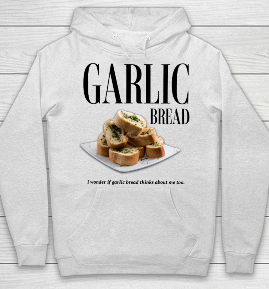 Garlic Bread I Wonder If Garlic Bread Thinks About Me Too Hoodie