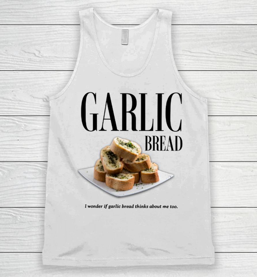 Garlic Bread I Wonder If Garlic Bread Thinks About Me Too Unisex Tank Top