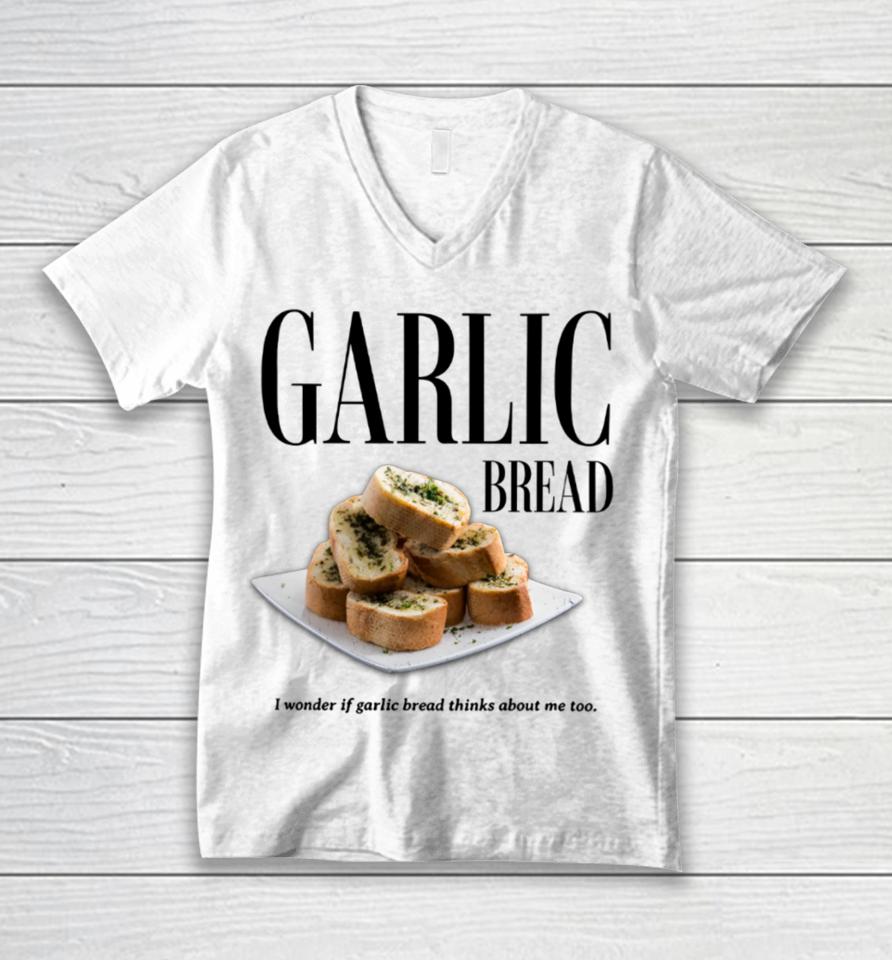 Garlic Bread I Wonder If Garlic Bread Thinks About Me Too Unisex V-Neck T-Shirt