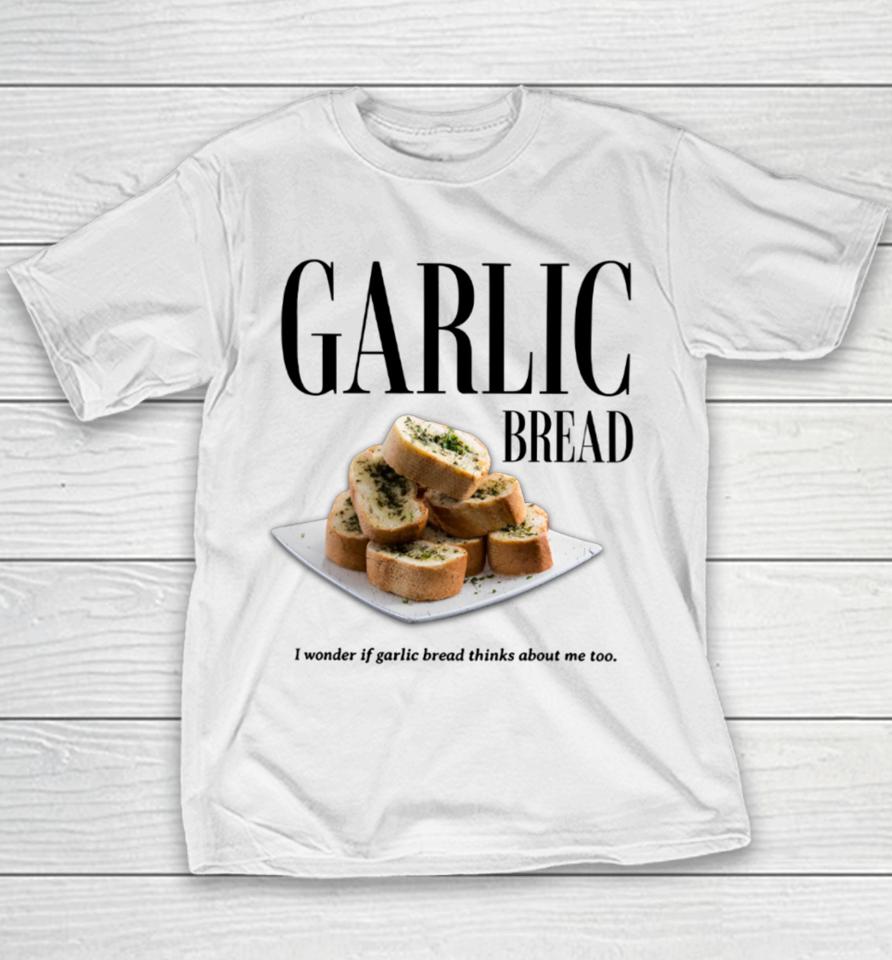 Garlic Bread I Wonder If Garlic Bread Thinks About Me Too Youth T-Shirt