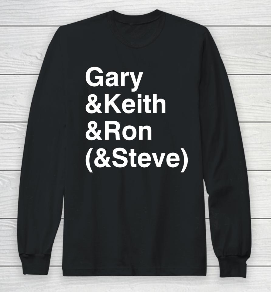 Gary Keith Ron Steve Long Sleeve T-Shirt