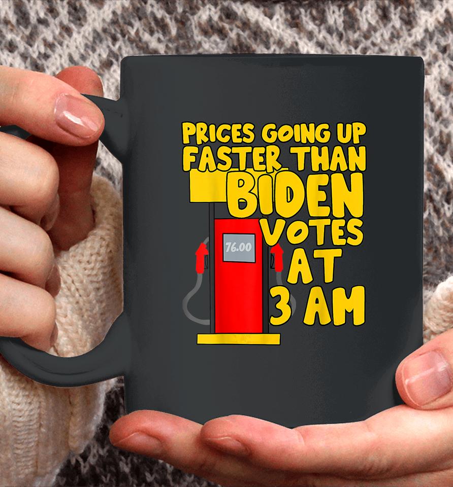 Gas Prices Are Going Up Faster Than Biden Votes At 3 Am Coffee Mug