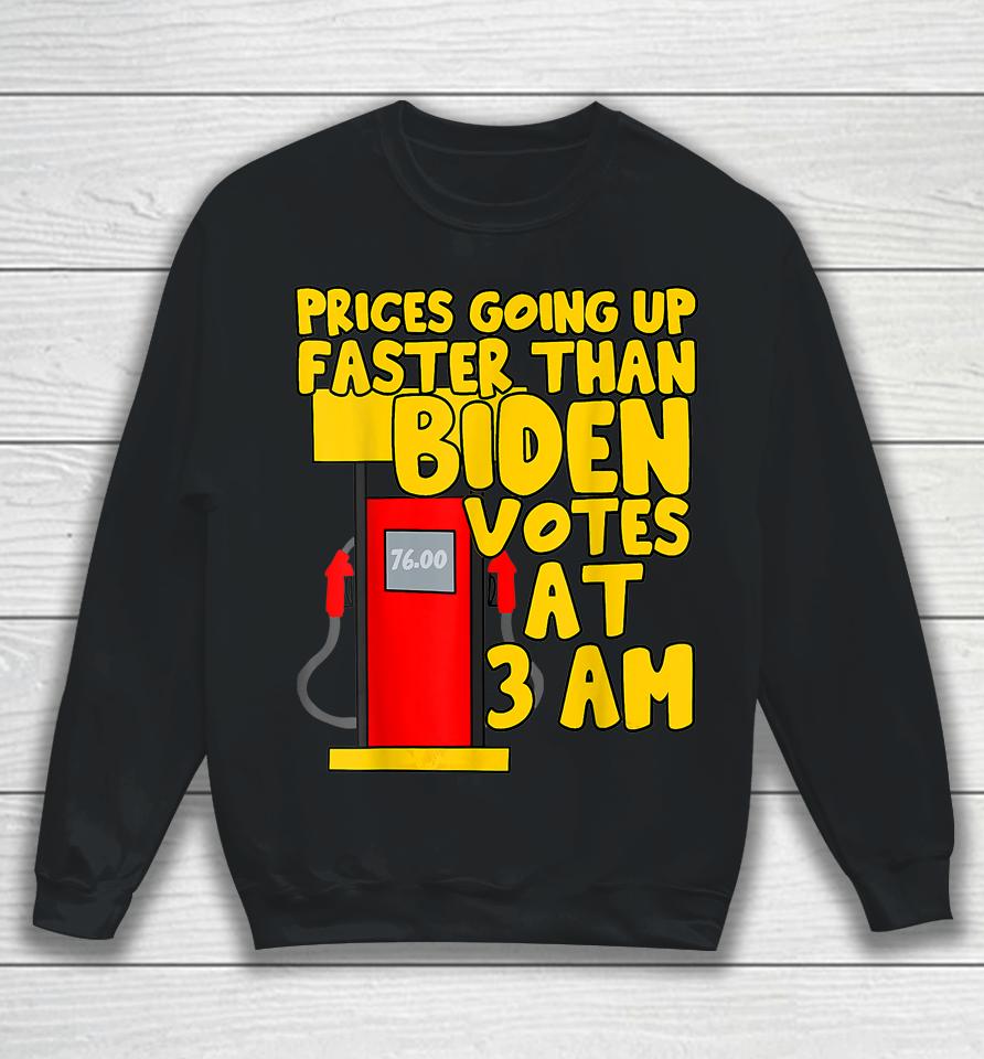 Gas Prices Are Going Up Faster Than Biden Votes At 3 Am Sweatshirt