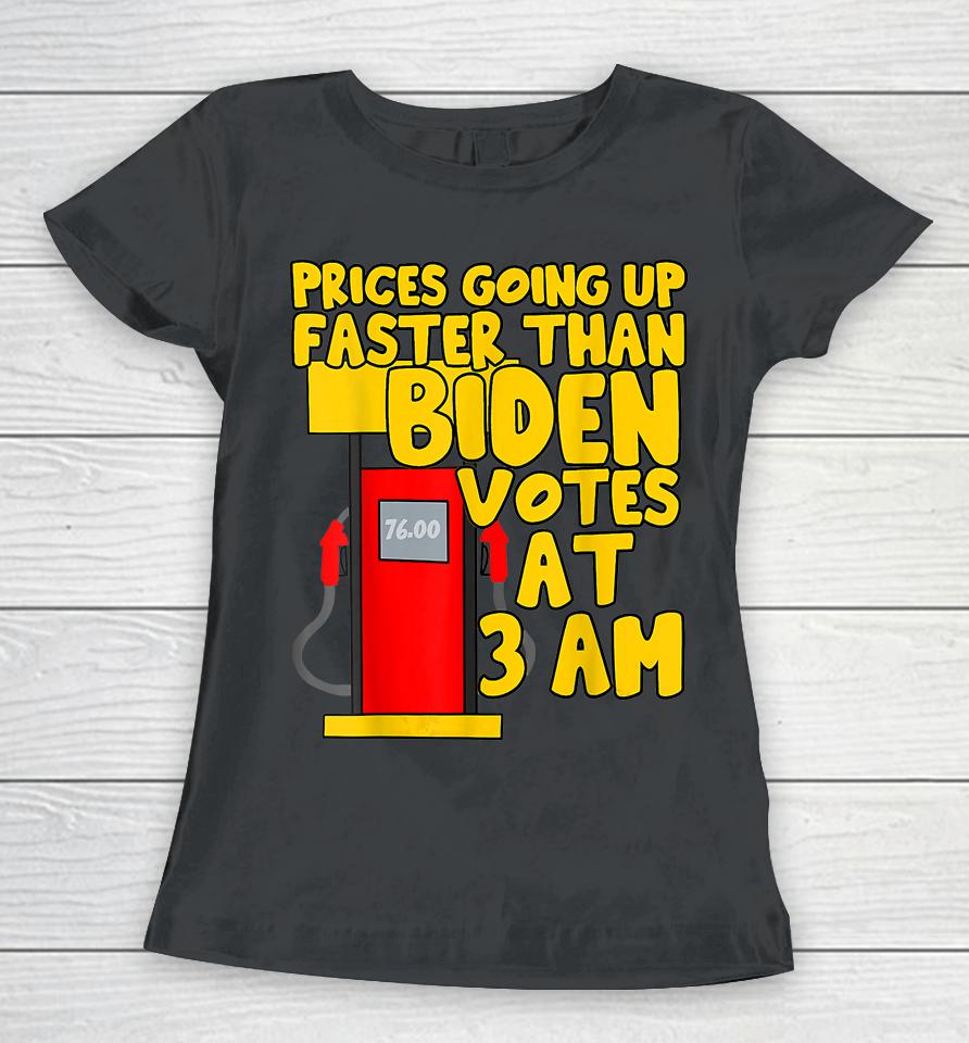 Gas Prices Are Going Up Faster Than Biden Votes At 3 Am Women T-Shirt