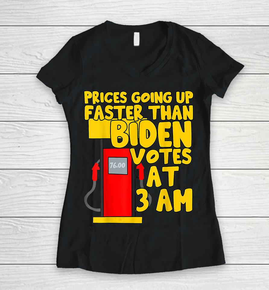 Gas Prices Are Going Up Faster Than Biden Votes At 3 Am Women V-Neck T-Shirt