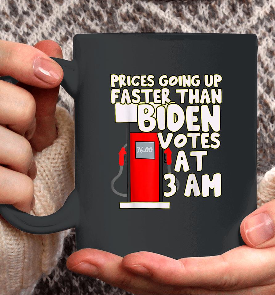 Gas Prices Are Going Up Faster Than Biden Votes At 3 Am Coffee Mug