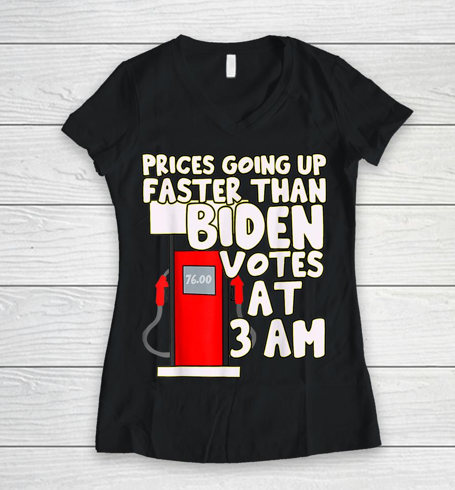 Gas Prices Are Going Up Faster Than Biden Votes At 3 Am Women V-Neck T-Shirt