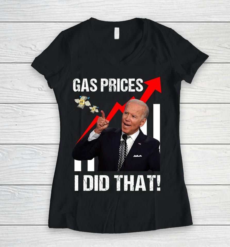 Gas Prices Gas Pump I Did That Funny Anti Biden Meme Women V-Neck T-Shirt