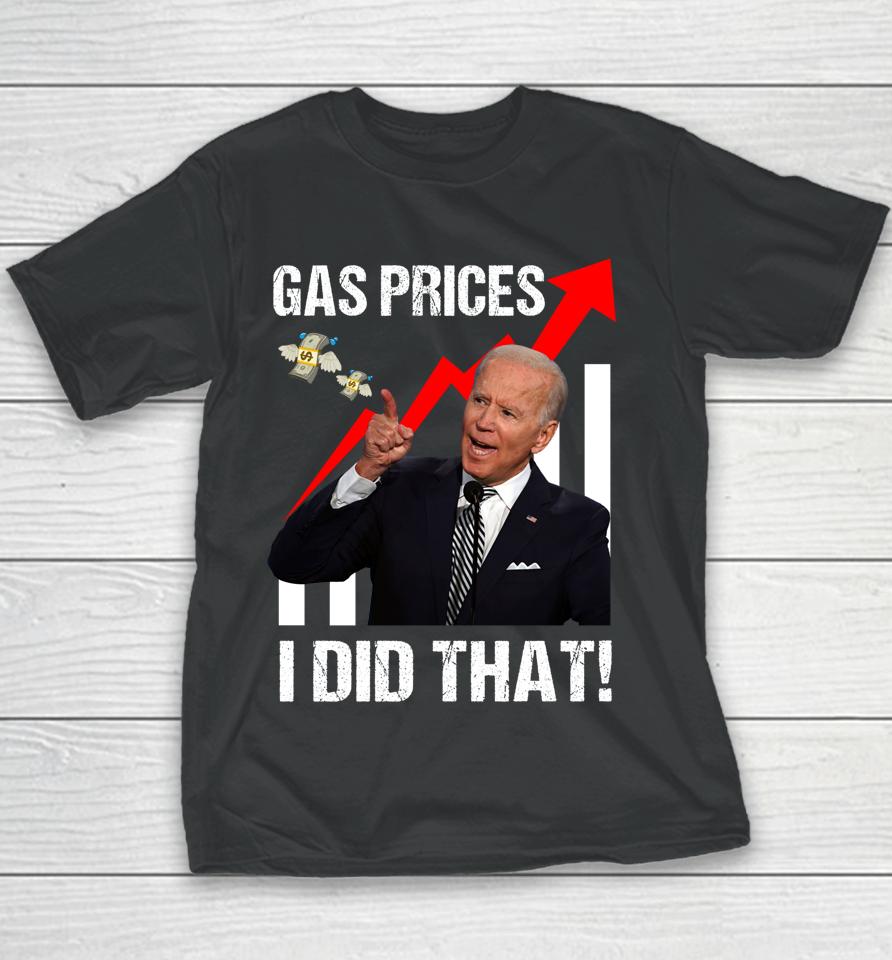 Gas Prices Gas Pump I Did That Funny Anti Biden Meme Youth T-Shirt
