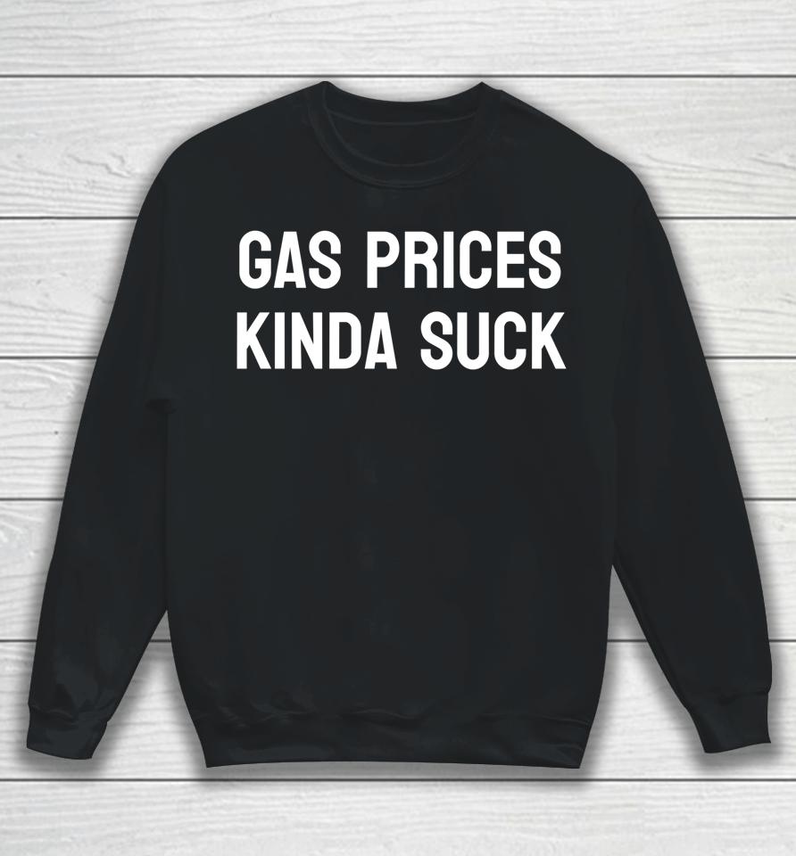 Gas Prices Kinda Suck Sweatshirt