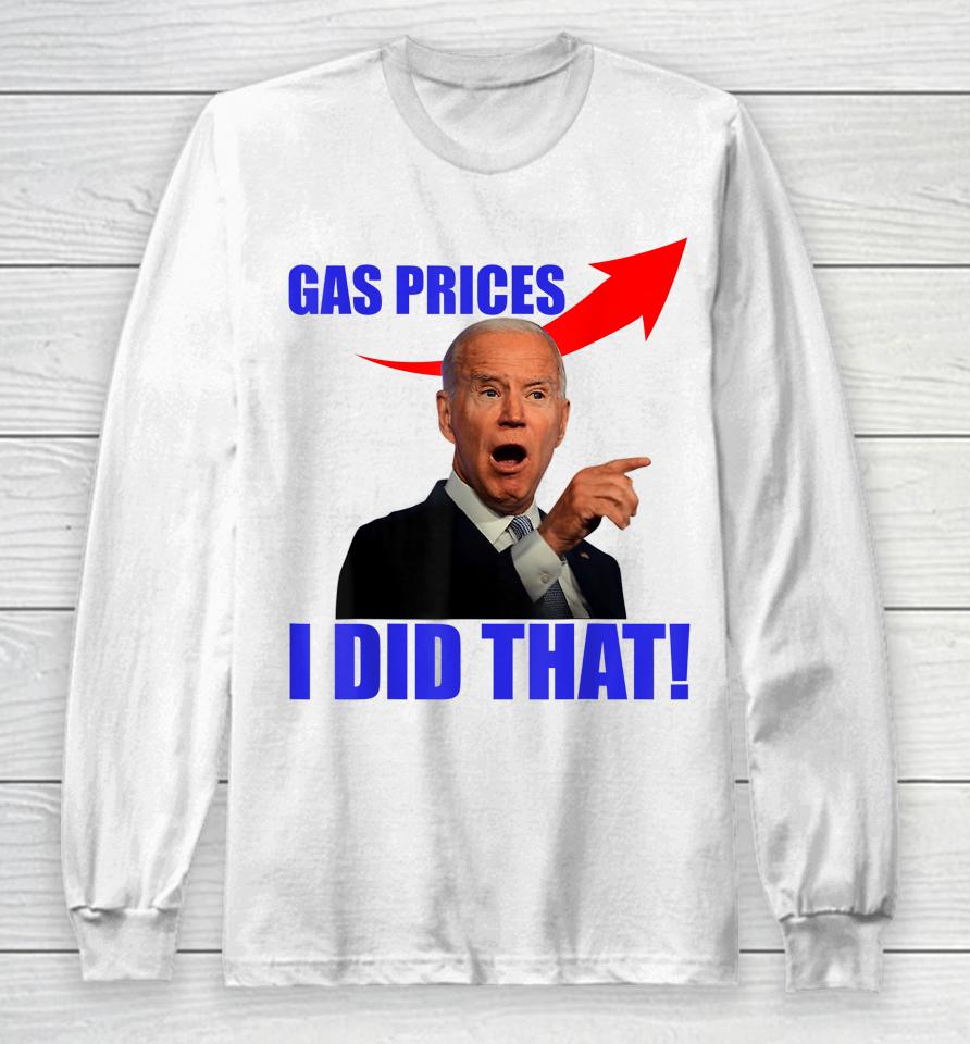 Gas Pump Gas Prices I Did That Funny Joe Biden Meme Long Sleeve T-Shirt