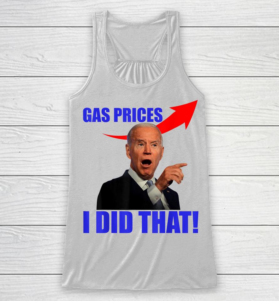 Gas Pump Gas Prices I Did That Funny Joe Biden Meme Racerback Tank