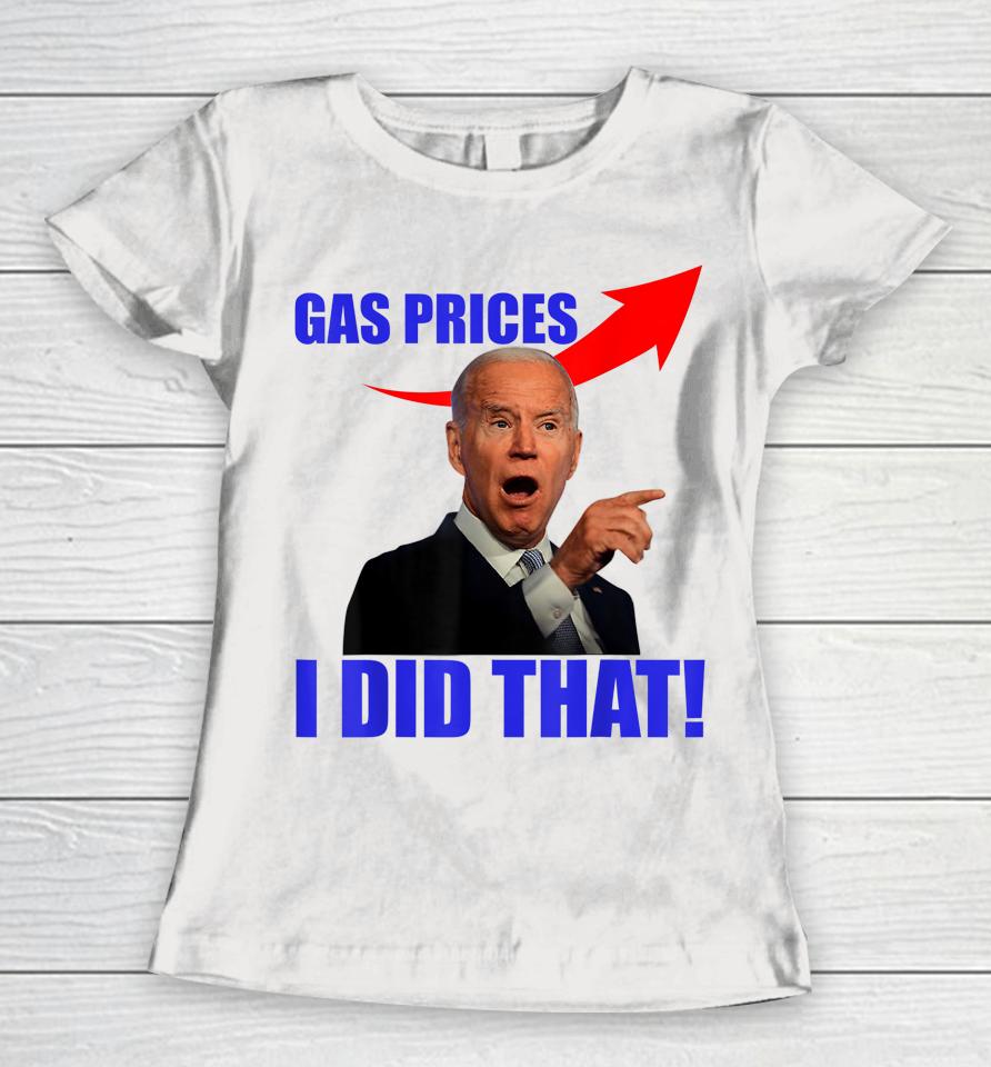 Gas Pump Gas Prices I Did That Funny Joe Biden Meme Women T-Shirt