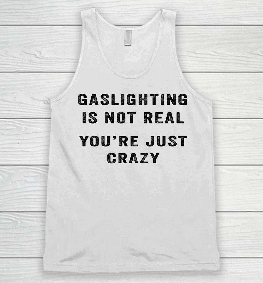 Gaslighting In Not Real You're Just Crazy Unisex Tank Top