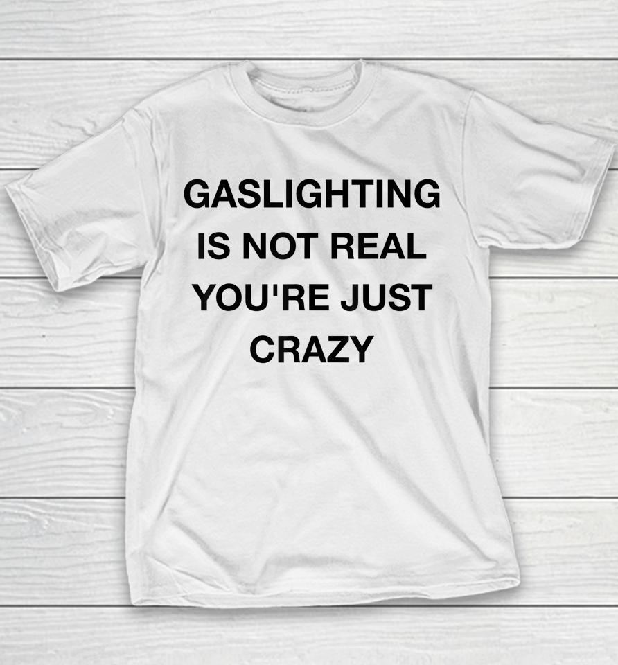Gaslighting Is Not Real Youth T-Shirt