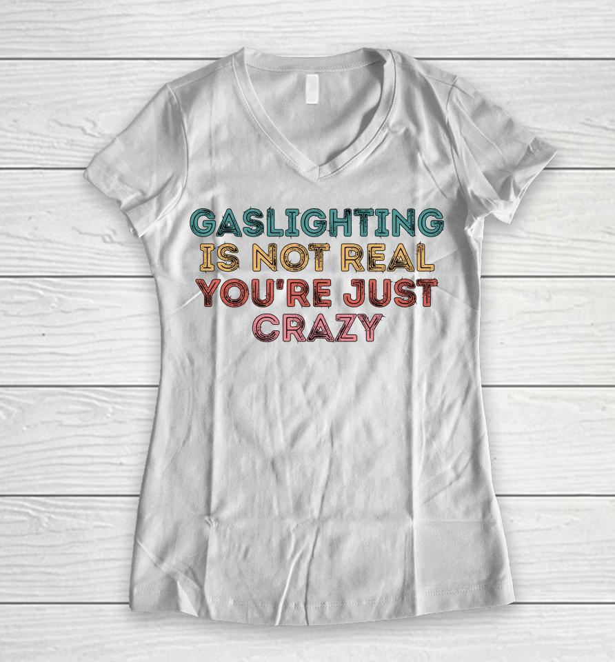 Gaslighting Is Not Real Women V-Neck T-Shirt