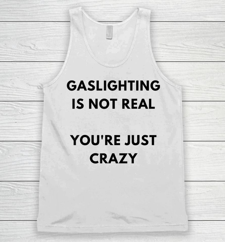 Gaslighting Is Not Real You're Just Crazy Lonely People Unisex Tank Top