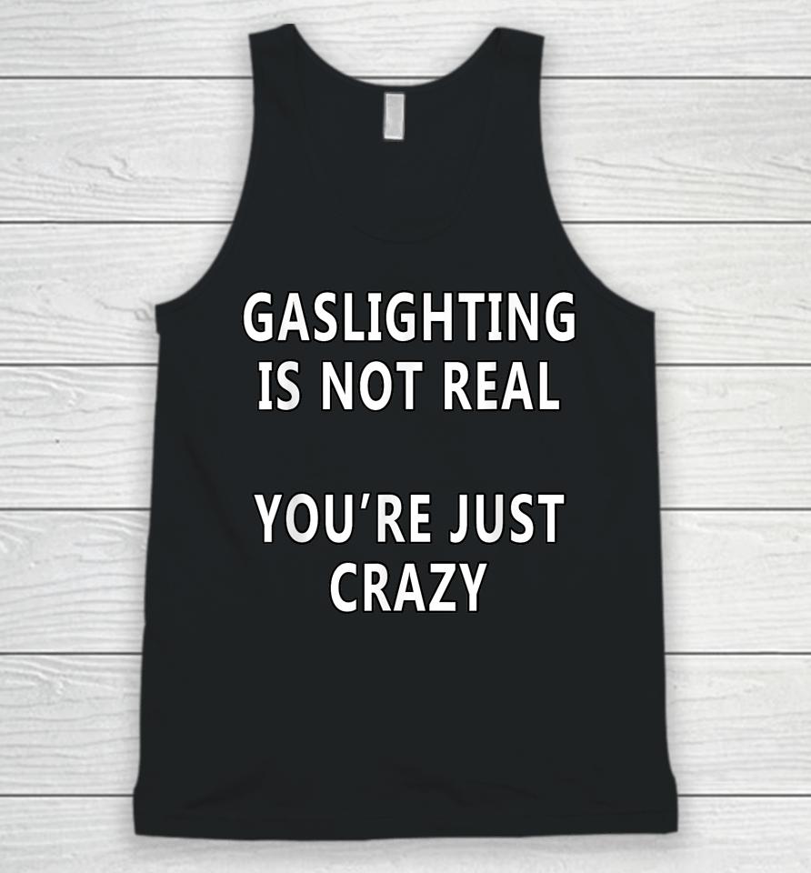Gaslighting Is Not Real You're Just Crazy Saying Unisex Tank Top