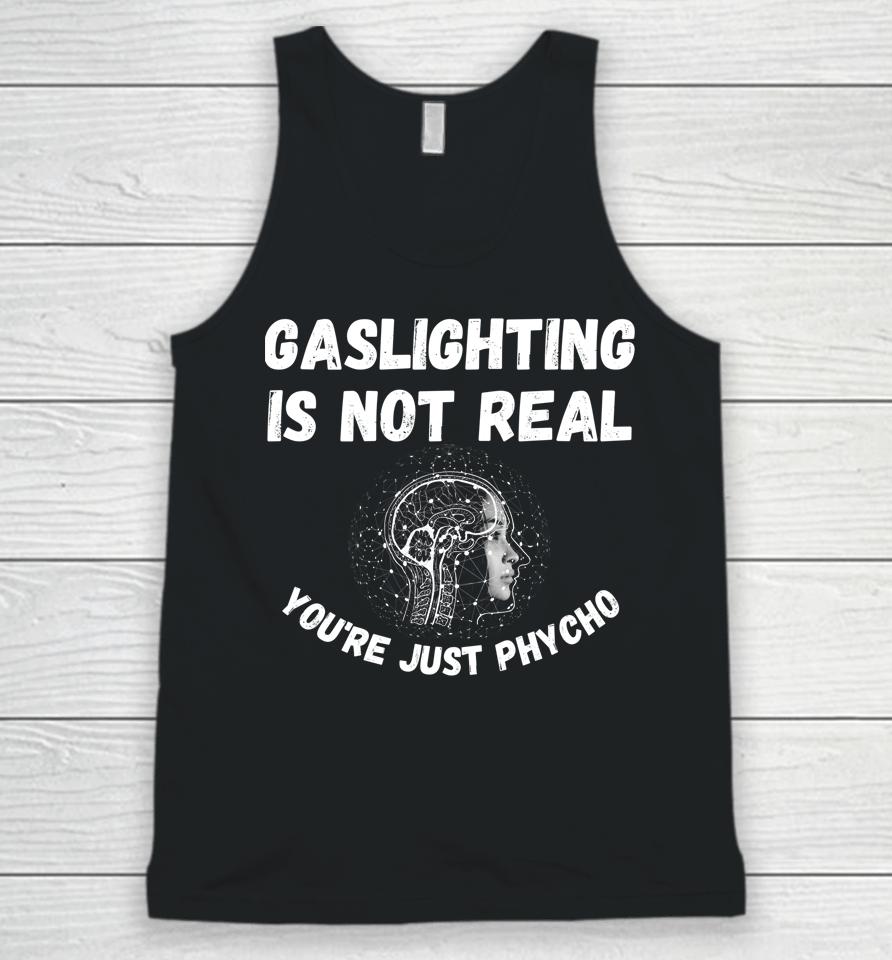 Gaslighting Is Not Real You're Just Phycho Unisex Tank Top