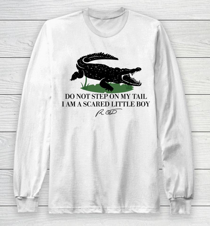 Gators Daily Do Not Step On My Tail I Am A Scared Little Boy Long Sleeve T-Shirt