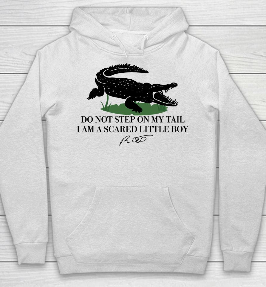 Gators Daily Do Not Step On My Tail I Am A Scared Little Boy Hoodie