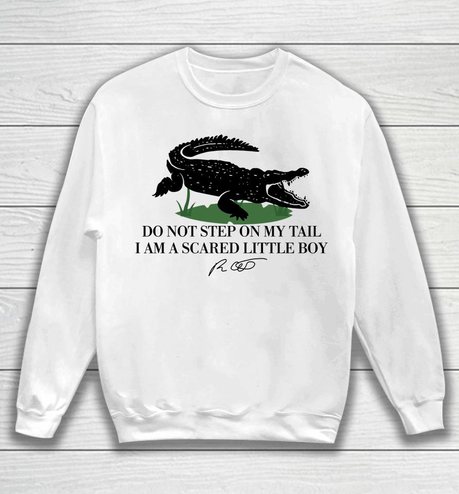 Gators Daily Do Not Step On My Tail I Am A Scared Little Boy Sweatshirt
