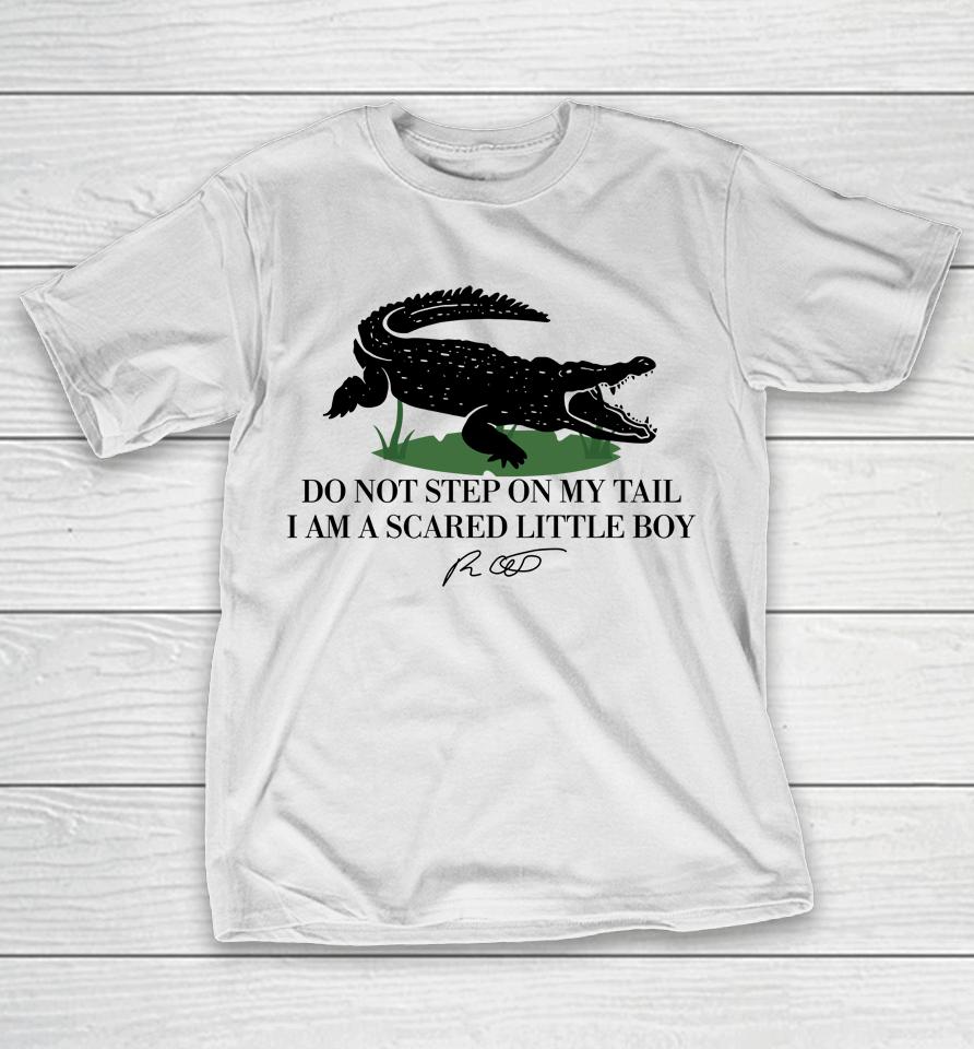 Gators Daily Do Not Step On My Tail I Am A Scared Little Boy T-Shirt