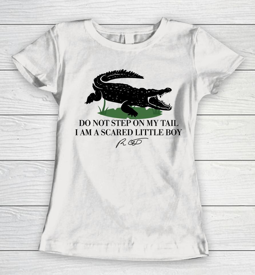 Gators Daily Do Not Step On My Tail I Am A Scared Little Boy Women T-Shirt