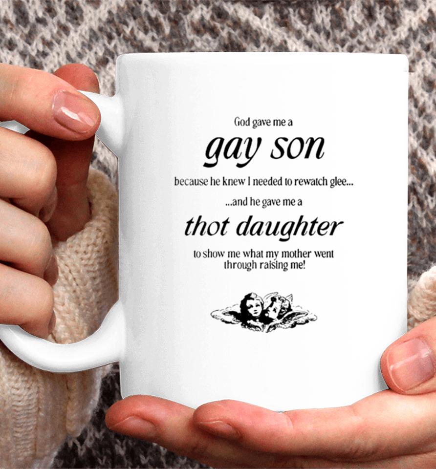 Gave Me A Gay Son Because He Knew I Needed To Rewatch Glee And He Gave Me A Thot Daughter Coffee Mug
