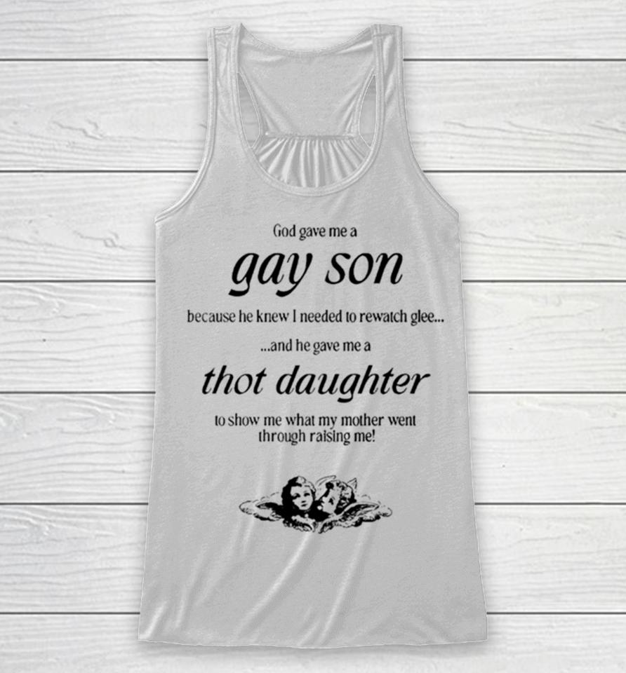 Gave Me A Gay Son Because He Knew I Needed To Rewatch Glee And He Gave Me A Thot Daughter Racerback Tank