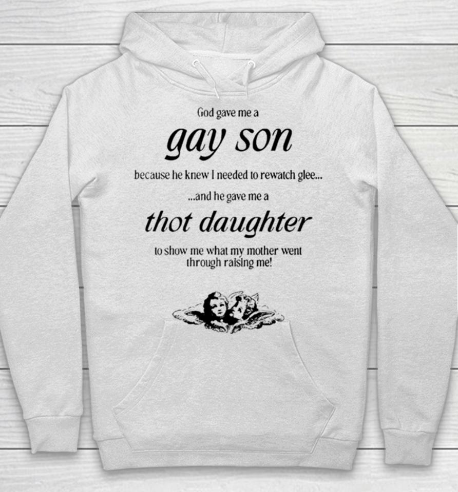 Gave Me A Gay Son Because He Knew I Needed To Rewatch Glee And He Gave Me A Thot Daughter Hoodie