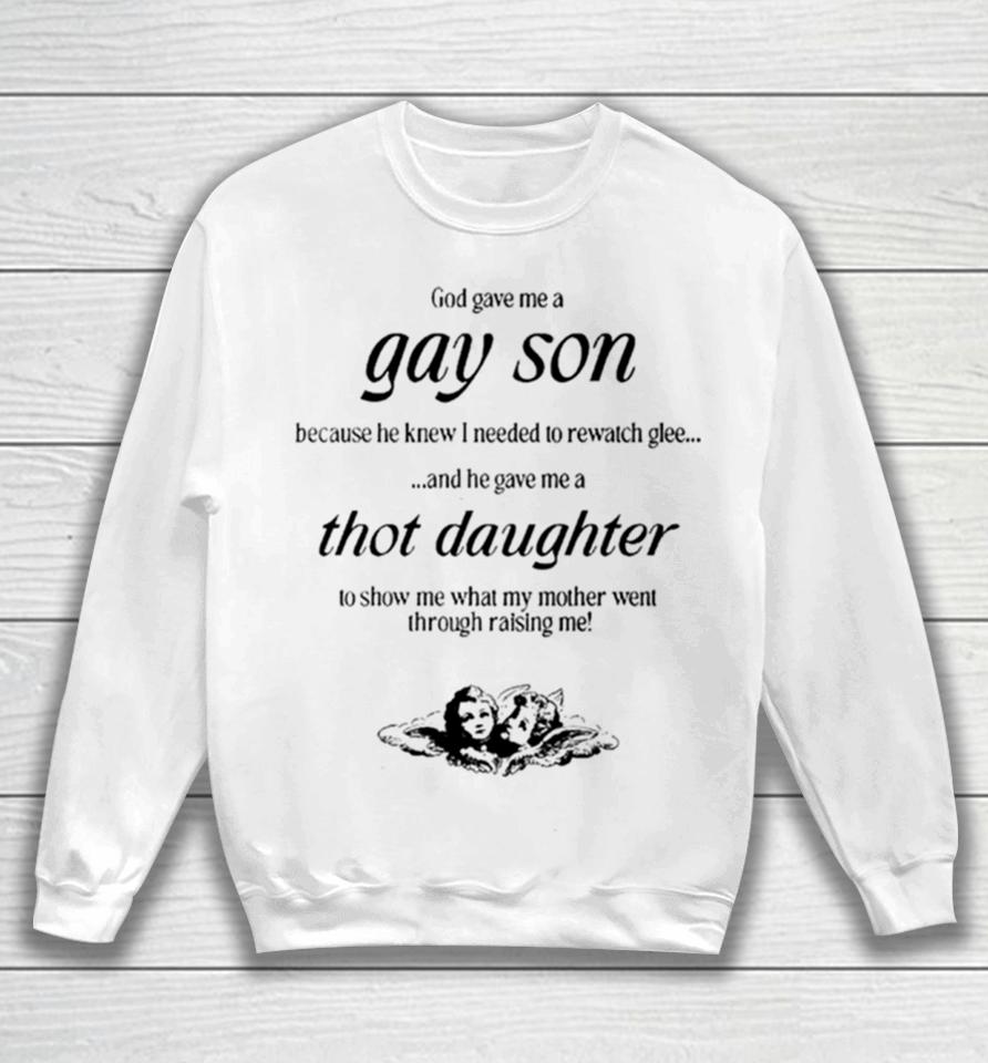 Gave Me A Gay Son Because He Knew I Needed To Rewatch Glee And He Gave Me A Thot Daughter Sweatshirt