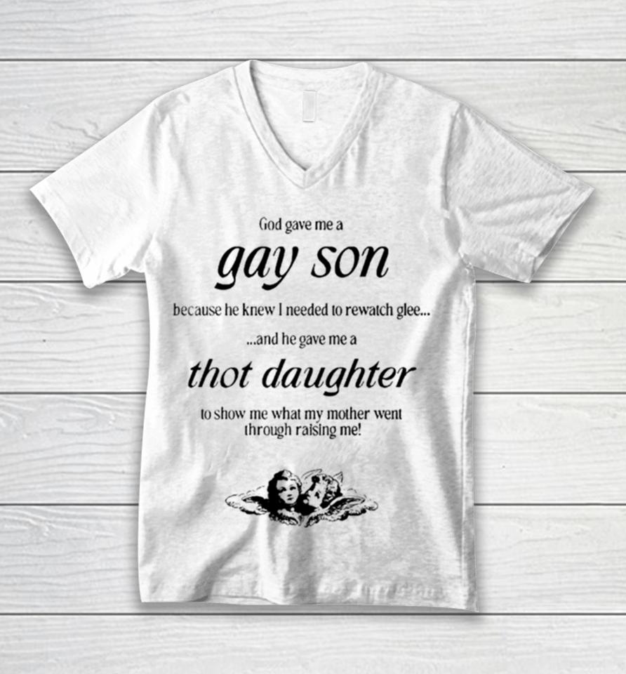 Gave Me A Gay Son Because He Knew I Needed To Rewatch Glee And He Gave Me A Thot Daughter Unisex V-Neck T-Shirt