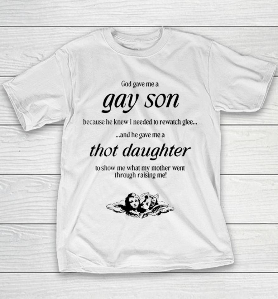 Gave Me A Gay Son Because He Knew I Needed To Rewatch Glee And He Gave Me A Thot Daughter Youth T-Shirt