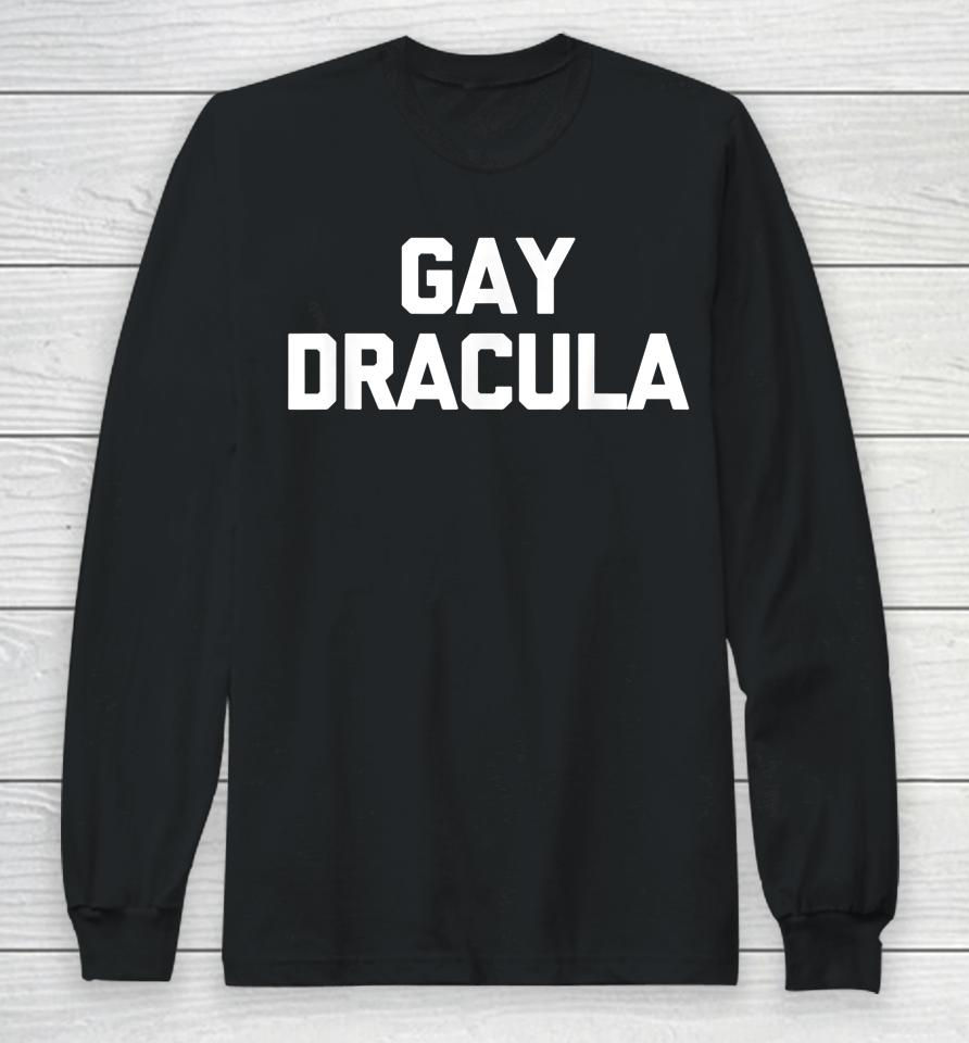 Gay Dracula Long Sleeve T-Shirt